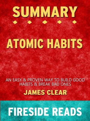 cover image of Atomic Habits--An Easy & Proven Way to Build Good Habits & Break Bad Ones by James Clear--Summary by Fireside Reads